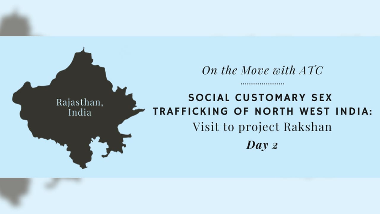 Social Customary Sex Trafficking of North West India Visit to project Rakshan (Day 2)